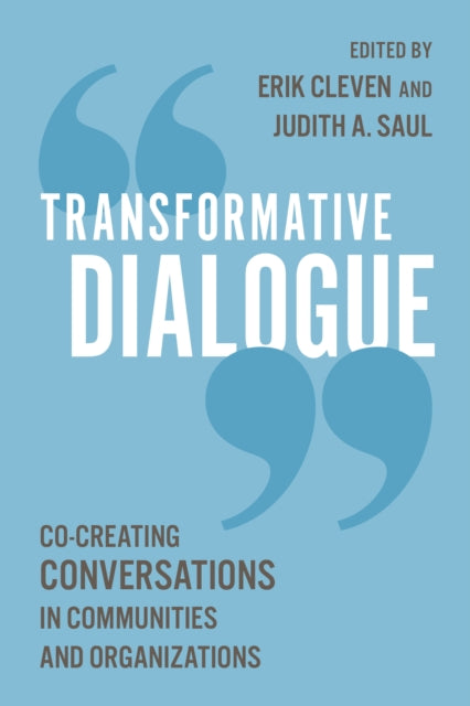 Transformative Dialogue : Co-creating Conversations in Communities and Organizations