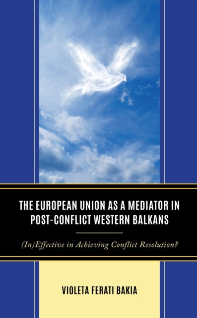 The European Union as a Mediator in Post-Conflict Western Balkans: (In)Effective in Achieving Conflict Resolution?