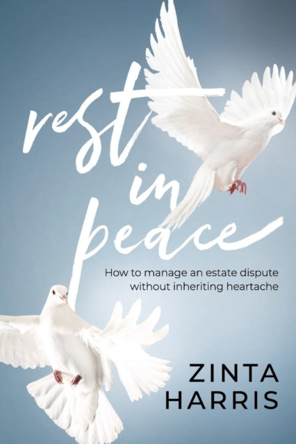 Rest in Peace : How to Manage an Estate Dispute Without Inheriting Heartache