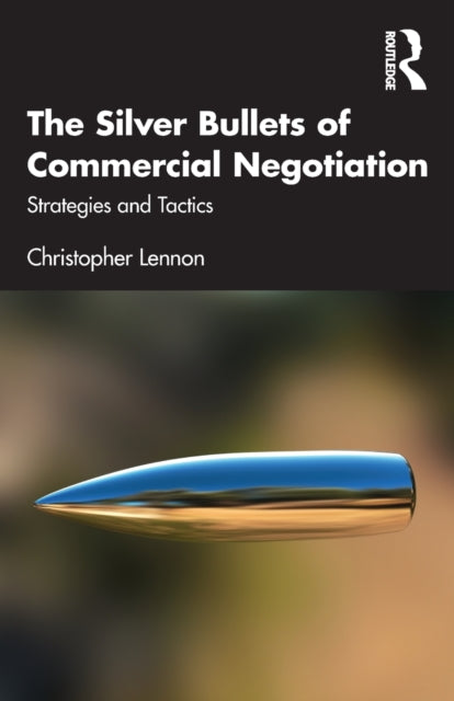 The Silver Bullets of Commercial Negotiation : Strategies and Tactics