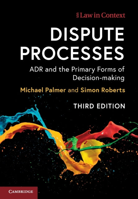 Dispute Processes : ADR and the Primary Forms of Decision-making