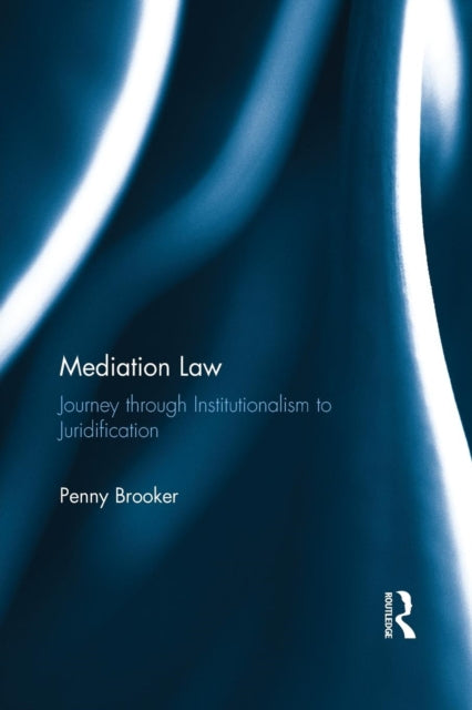 Mediation Law : Journey through Institutionalism to Juridification