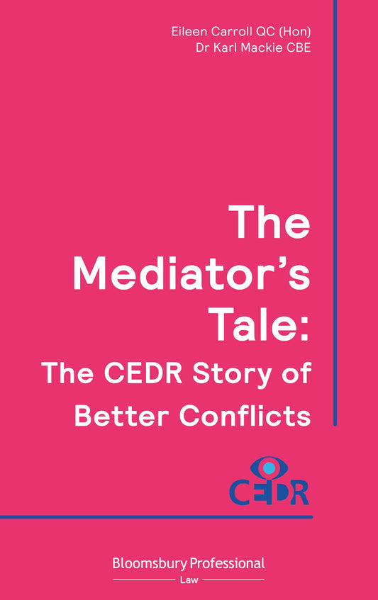 The Mediator's Tale : The CEDR Story of Better Conflicts