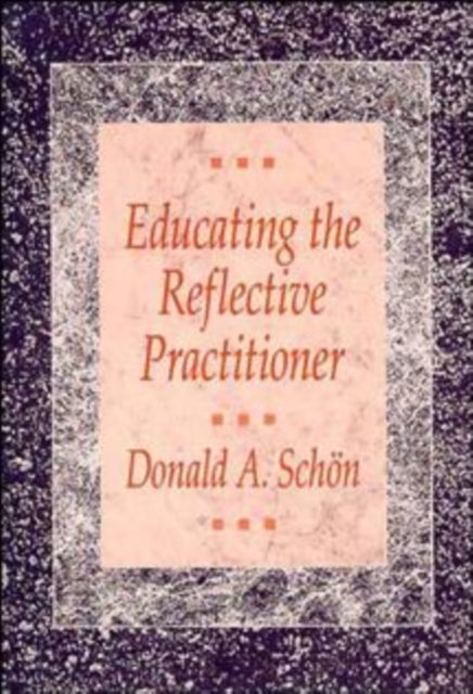 Educating the Reflective Practitioner: Toward a New Design for Teaching & Learning in the Professions