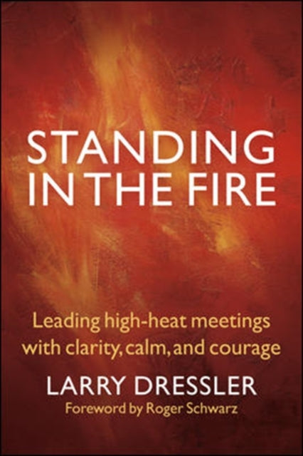 Standing in the Fire: Leading High-Heat Meetings with Clarity, Calm, and Courage